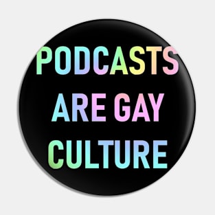 Podcasts are Gay Culture (Pastel Rainbow) Pin