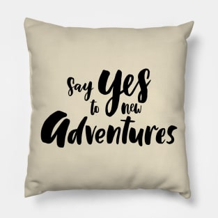 Say Yes To New Adventures Pillow