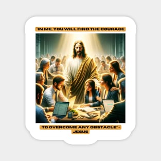 "In me, you will find the courage to overcome any obstacle" - Jesus Magnet