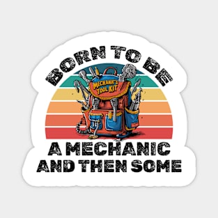 Born to be a mechanic and then some! Magnet