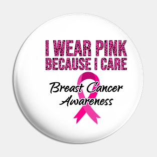 I Wear Pink Because I Care Breast Cancer Awareness Women Pin