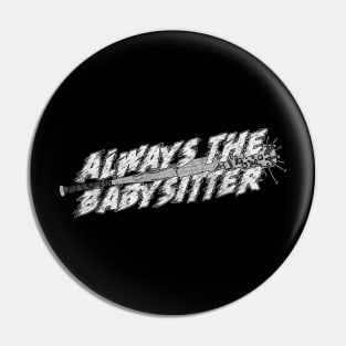 Always the Babysitter Pin
