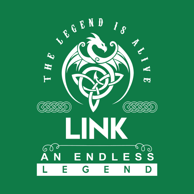 Link Name T Shirt - The Legend Is Alive - Link An Endless Legend Dragon Gift Item by riogarwinorganiza