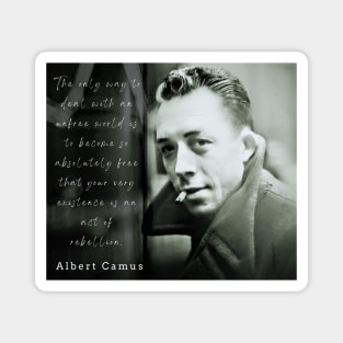 Albert Camus portrait and quote: The only way to deal with an unfree world... Magnet