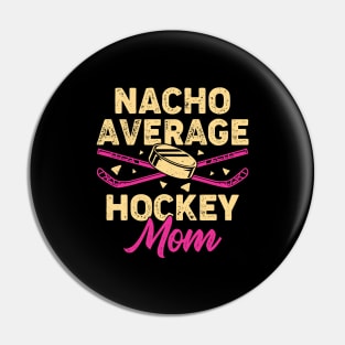 Nacho Average Hockey Mom Pin