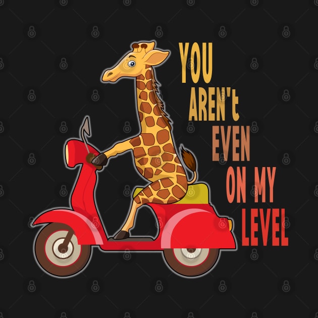 You aren't even on my level, funny motivationl giraffe cartoon on a motorcycle by Artisan