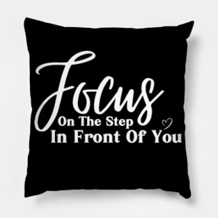 Focus On The Step In Front Of You , Motivational Inspirational Sweater Gift For Best Friend Pillow