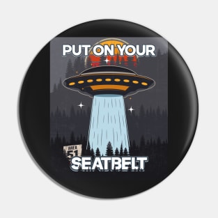 UFO PUT ON YOUR SEATBELT Pin