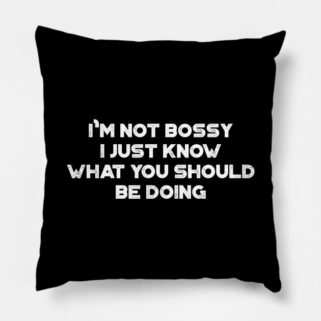 I'm Not Bossy I Just Know What You Should Be Doing Funny Vintage Retro (White) Pillow by truffela