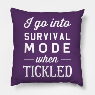 I go into survival mode when tickled Pillow