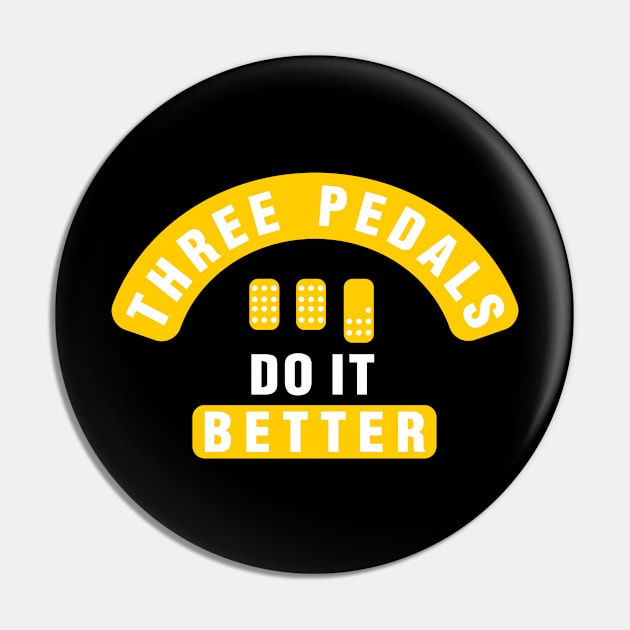 Three Pedals Do It  Better Pin by Yeaha