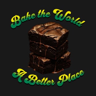 Bake the World a Better Place - Funny 420 Day Brownie T-Shirt