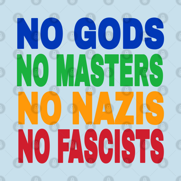 NO GODS - NO MASTERS - NO NAZIS - NO FASCISTS - MAGA KLUX KLAN - Double-sided by SubversiveWare