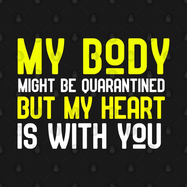 "My Body" might be quarantined but "My Heart" is with you by Eman56