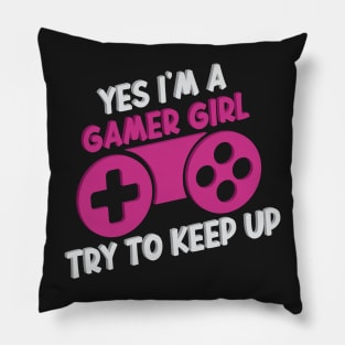 Yes I'm A Gamer Girl Try To Keep Up Funny Quote Design Pillow