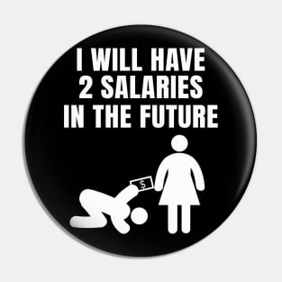 I will have 2 Salaries in the Future Pin