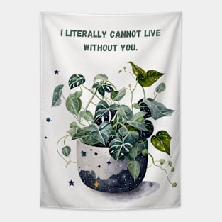 I Literally Cannot Live Without You Plant Love Tapestry