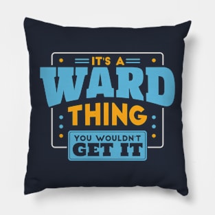 It's a Ward Thing, You Wouldn't Get It // Ward Family Last Name Pillow