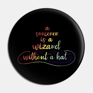 A Sorcerer is a Wizard without a Hat Pin