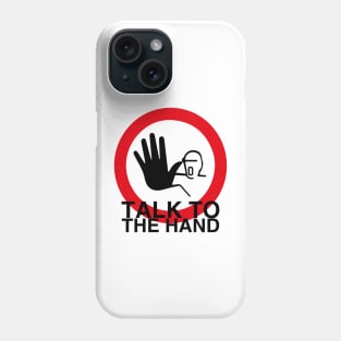 Talk to the hand Phone Case