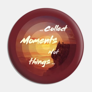 collect moments not things Pin