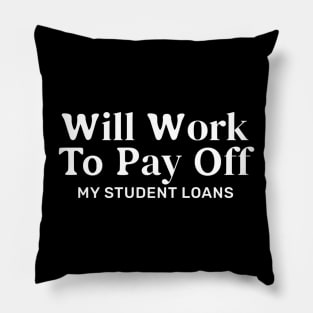 Funny Will Work To Pay Off My Student Loans College Graduation Debt Pillow