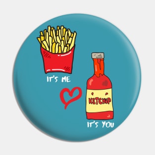 You're like French fries to me for ketchup Pin