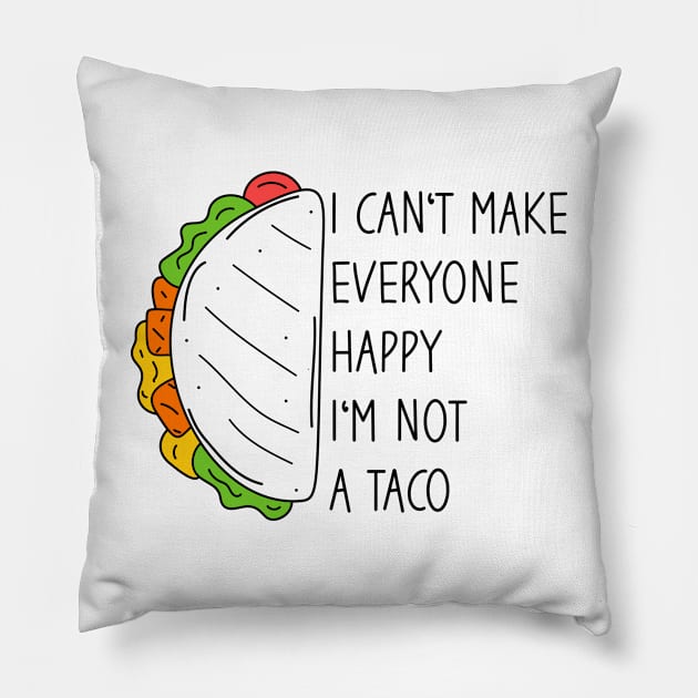 I Can't Make Everyone Happy I'm Not A Taco Pillow by Blonc