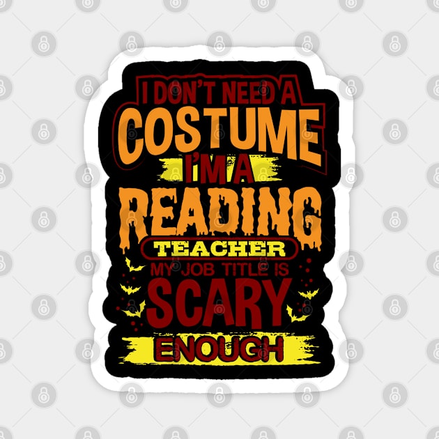 I Don't Need A Costume I'm A Reading Teacher My Job Title Is Scary Enough Magnet by uncannysage