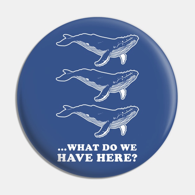 Whale Whale Whale Pin by dumbshirts