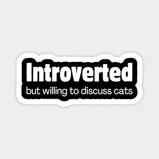 Introverted but willing to discuss cats Magnet