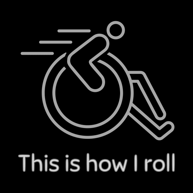 Wheelchair This Is How I Roll by WearablePSA