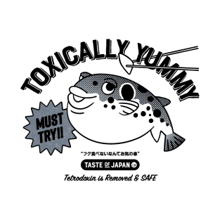 Toxically Yummy - MUST TRY Fugu (pufferfish) , Taste of Japan T-Shirt