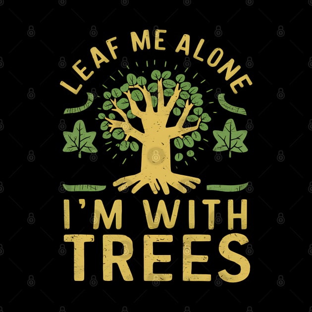 Leaf Me Alone I'm With Trees by NomiCrafts