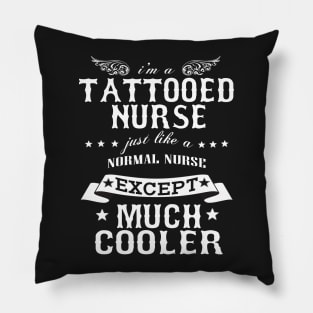 I’M A Tattooed Nurse Just Like A Normal Nurse Except Much Cooler Pillow