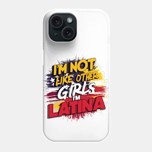 I'm Not Like Other Girls I'm Latina Phone Case