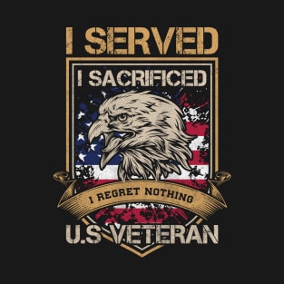 I Served and Sacrificed I Regret Nothing u.s Veteran T-Shirt