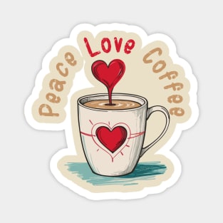 Funny Coffee Lover Quote , Peace, Love, Coffee Magnet