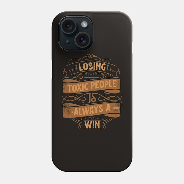 Motivational Style Statement Quote LOSING TOXIC PEOPLE IS ALWAYS A WIN Distressed Retro Vintage Flourish Ornament Modern Textured Typographic design Phone Case by ZENTURTLE MERCH