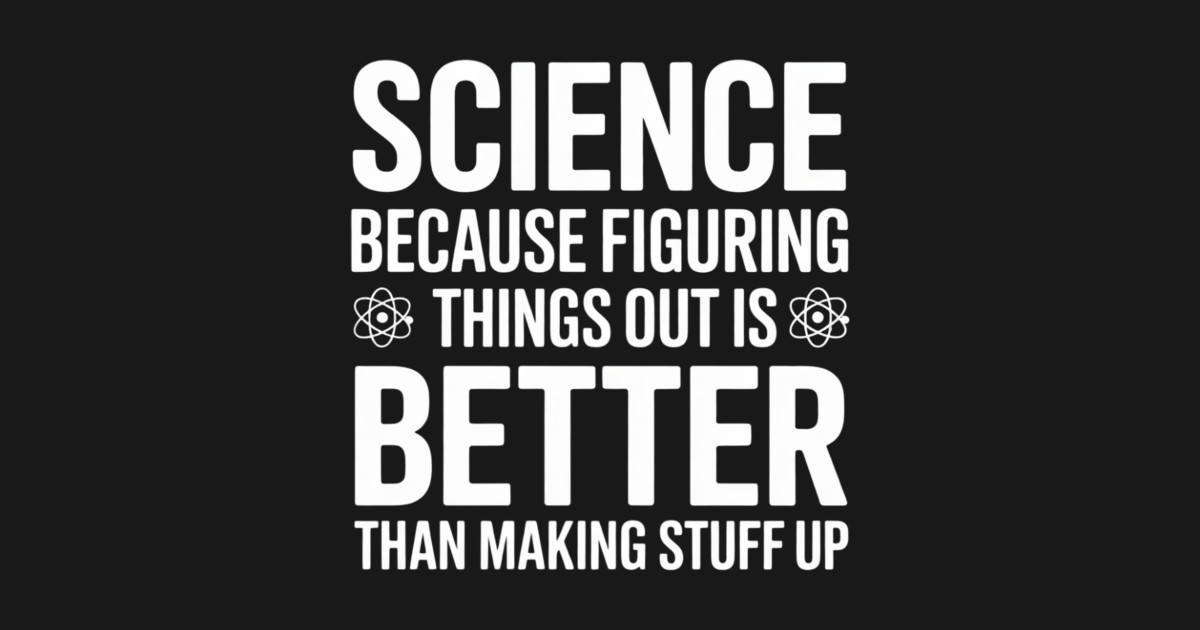 Science Because Figuring Things Out - Science Fan Biologistư - Science ...