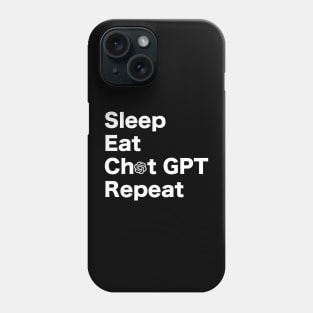 Eat, Sleep, Chat GPT, Repeat. WHITE Phone Case