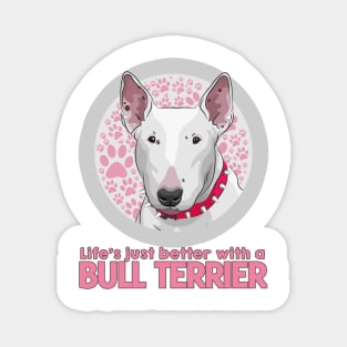 Life's Just Better with a Bull Terrier! Especially for Bull Terrier Dog Lovers! Magnet