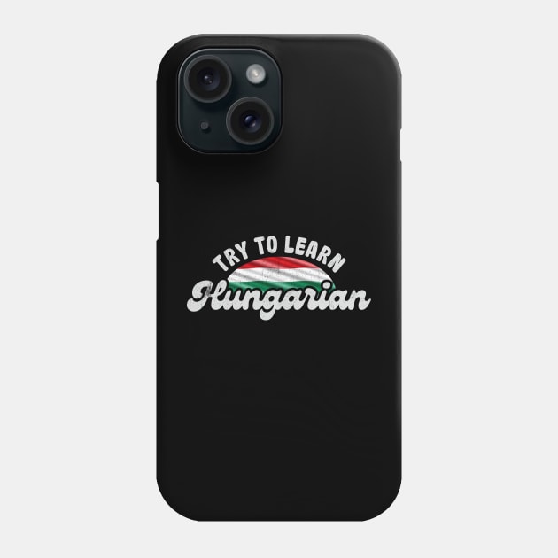 Try to learn Hungarian Phone Case by Brat4