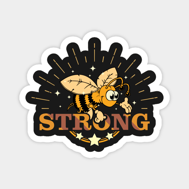 Be Strong - Bee Strong - Motivational and Positive Message For Bee Lovers Magnet by Thor