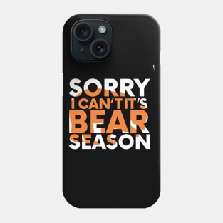 sorry i can't bear season Phone Case