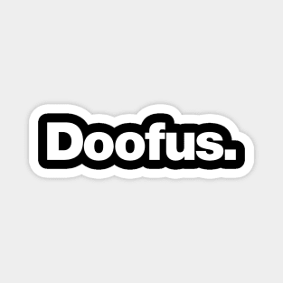 Doofus | A design that says Doofus Magnet