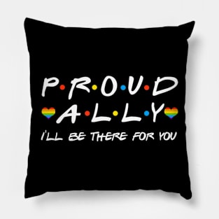 Proud Ally I'll Be There For You LGBT Pillow