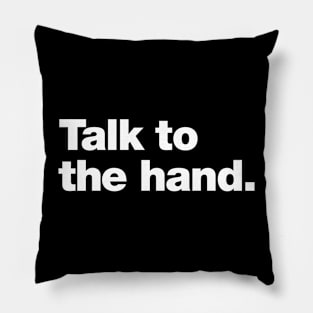 Talk to the hand Pillow