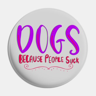 Dogs Because People Suck Funny T-shirt Pin