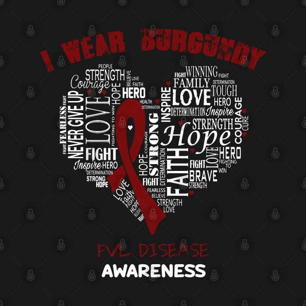 I Wear Burgundy For FVL Disease Awareness Faith Hope Love - Heart Ribbon Awareness by BoongMie